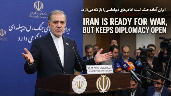 Araghchi Says Iran Is Ready for War but Keeps Diplomacy Open