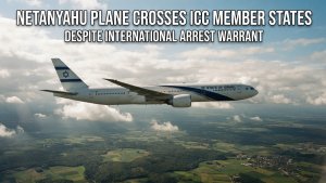 Netanyahu Plane Crosses ICC Member States Despite International Arrest Warrant