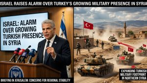 Israel Raises Alarm Over Turkey’s Growing Military Presence in Syria